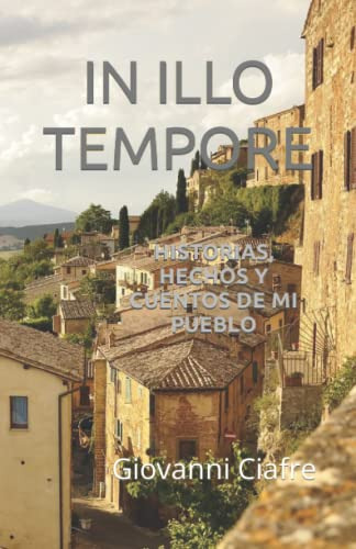 In Illo Tempore: Historias Hechos Y Cuentos De Mi Pueblo