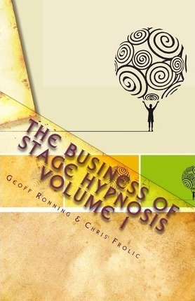 The Business Of Stage Hypnosis Volume 1 : The Best Of The...