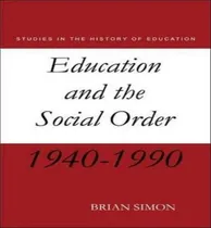 Comprar Libro Education And The Social Order - Brian Simon