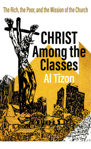 Christ Among The Classes: The Rich, The Poor, And The Mission Of The Church, De Tizon, Al. Editorial Orbis Books, Tapa Blanda En Inglés