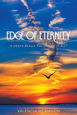Libro Edge Of Eternity: Is Death Really The End Of It All...