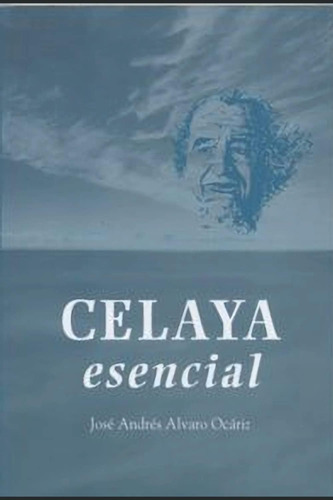 Libro: Celaya,esencial (spanish Edition)