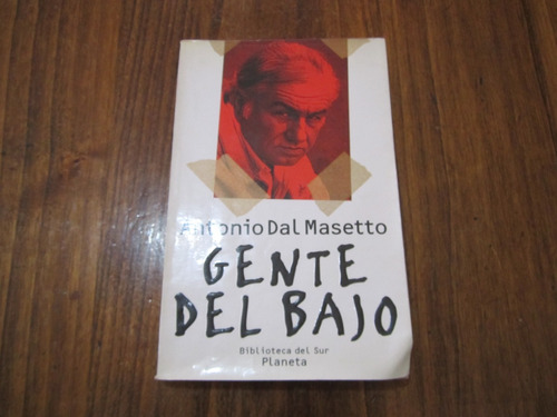 Gente Del Bajo - Antonio Dal Masetto - Ed: Planeta 