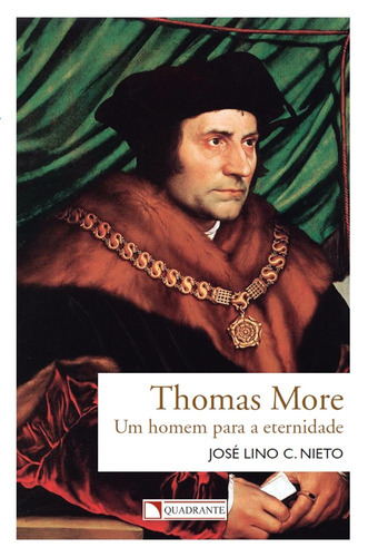 Thomas More - Um homem para a eternidade, de Nieto, José Lino C.. Quadrante Editora, capa mole em português, 2018