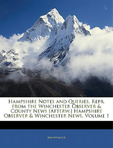 Hampshire Notes And Queries, Repr. From The Winchester Observer & County News [afterw.] Hampshire..., De Anonymous. Editorial Nabu Pr, Tapa Blanda En Inglés