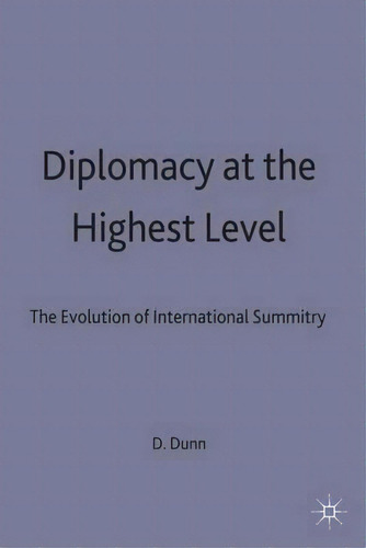 Diplomacy At The Highest Level : The Evolution Of International Summitry, De David H. Dunn. Editorial Palgrave Macmillan, Tapa Dura En Inglés