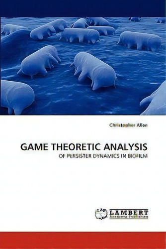 Game Theoretic Analysis, De Christopher Allen. Editorial Lap Lambert Academic Publishing, Tapa Blanda En Inglés