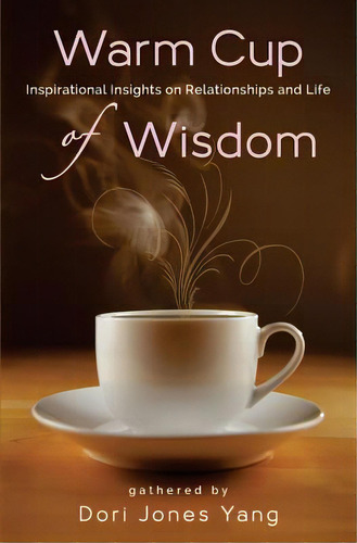 Warm Cup Of Wisdom: Inspirational Insights On Relationships And Life, De Yang, Dori Jones., Vol. 1. Editorial Createspace, Tapa Blanda En Inglés