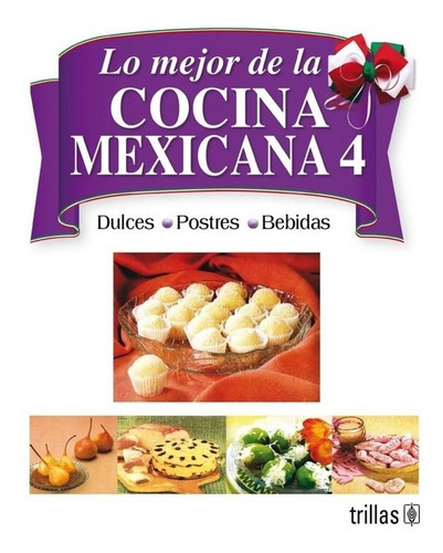 Lo Mejor De La Cocina Mexicana: Tomo 4 Dulces, Postr Trillas