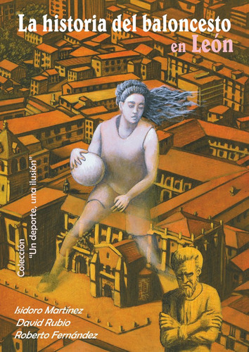 La Historia Del Baloncesto En Leon - Martinez, Isidoro/rubio