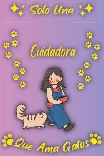 Solo Una Cuidadora Que Ama Gatos: Cuaderno Como Regalo Para