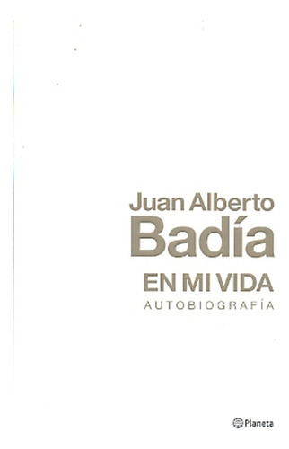 En Mi Vida:autobiografia, De Juan Alberto Badia. Editorial Planeta En Español