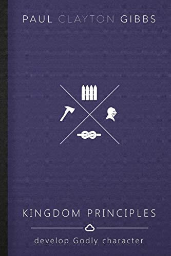 Kingdom Principles: Develop Godly Character (kingdom Trilogy), De Gibbs, Paul Clayton. Editorial Harris House Publishing, Tapa Blanda En Inglés