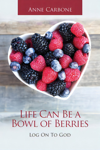 Life Can Be A Bowl Of Berries: Log On To God: Log On To God, De Carbone, Anne., Vol. 1. Editorial Westbow Pr, Tapa Blanda En Inglés