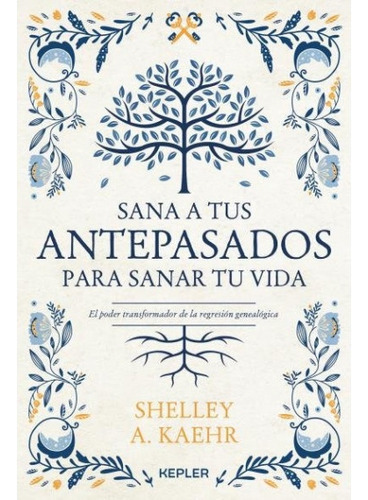 Sana A Tus Antepasados Para Sanar Tu Vida - Shelley A Kaehr