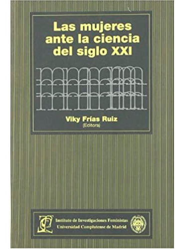 Las Mujeres Ante La Ciencia Del Siglo Xxi, De Viky Frías Ruíz. Complutense S A Editorial, Tapa Blanda En Español