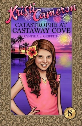 Catastrophe At Castaway Cove (kristi Cameron) (volume 8)