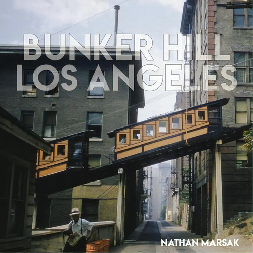 Bunker Hill Los Angeles : Essence Of Sunshine And Noir, De Nathan Marsak. Editorial Angel City Press,u.s., Tapa Dura En Inglés