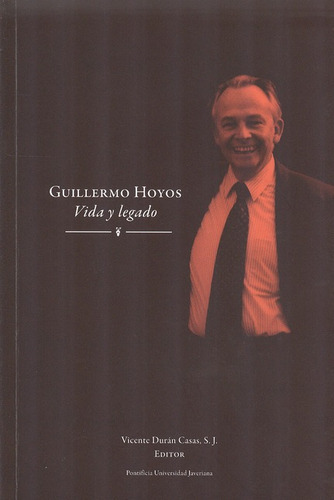 Guillermo Hoyos Vida Y Legado, De Durán Casas, Vicente. Editorial Pontificia Universidad Javeriana, Tapa Blanda, Edición 1 En Español, 2013