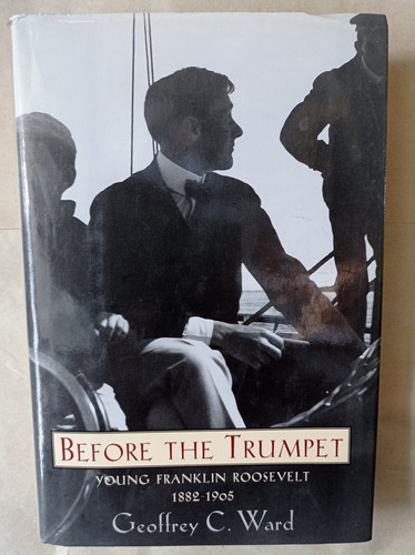 Before The Trumpet Young Franklin Roosevelt 1882 1905 G Ward