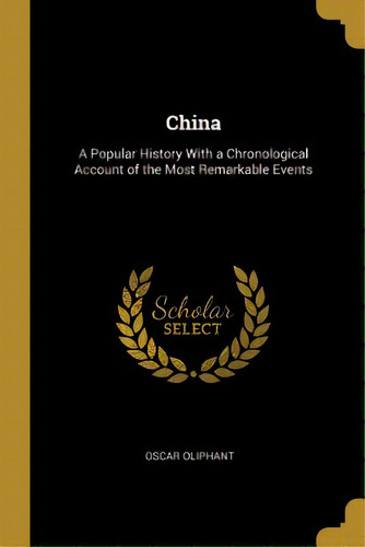 China: A Popular History With A Chronological Account Of The Most Remarkable Events, De Oliphant, Oscar. Editorial Wentworth Pr, Tapa Blanda En Inglés