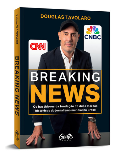 Breaking News: Os Bastidores Da Fundaçao De Duas Marcas Historicas Do Jornalismo Mundial No Brasil, De Douglas Tavolaro. Editorial Gente, Capa Mole, Edição 1 Em Português, 2024