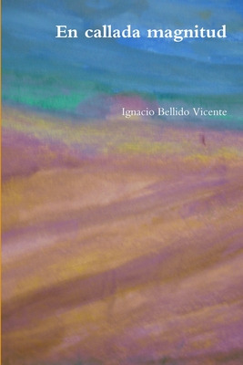 Libro En Callada Magnitud - Bellido Vicente, Ignacio