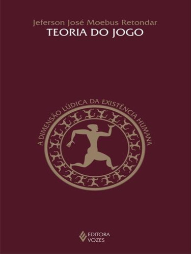 Teoria Do Jogo: A Dimensão Lúdica Da Existência Humana, De Retondar, Jeferson. Editora Vozes, Capa Mole, Edição 2ª Edição - 2013 Em Português