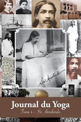 Journal Du Yoga (tome 4) : Notes De Sri Aurobindo Sur Sa ...