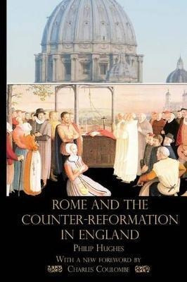 Rome And The Counter-reformation In England - Philip Hughes