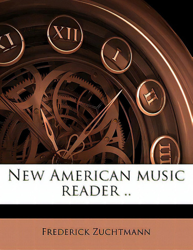 New American Music Reader .. Volume 1, De Zuchtmann, Frederick., Vol. 1. Editorial Nabu Pr, Tapa Blanda En Inglés