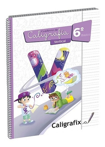 Cuaderno Caligrafix - Caligrafía Vertical 6° Básico