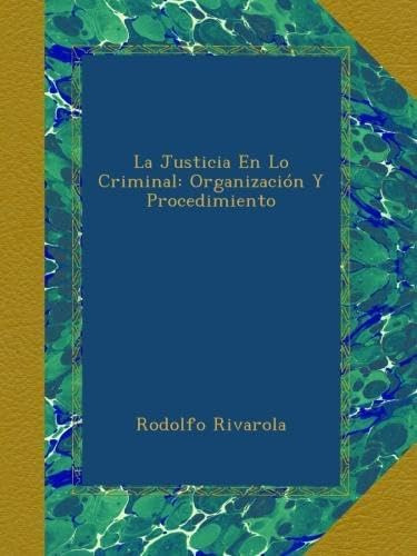 Libro: La Justicia En Lo Criminal: Organización Y (spanish