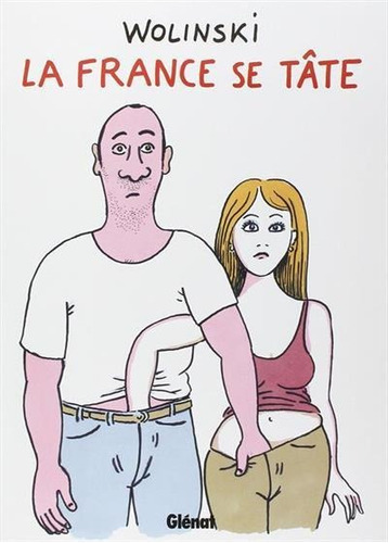 La France Se Tate - 1ªed.(2008), De Georges Wolinski. Editora Glenat, Capa Mole, Edição 1 Em Francês, 2008