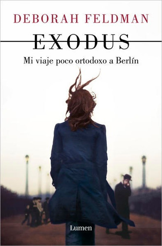 Exodus - Mi Viaje Poco Ortodoxo A Berlín - Deborah Feldman