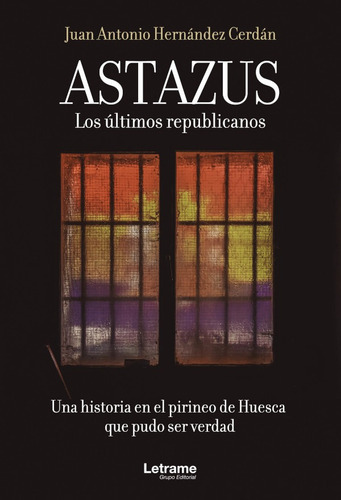 Astazus. Los últimos republicanos, de Juan Antonio Hernández Cerdán. Editorial Letrame, tapa blanda en español, 2021