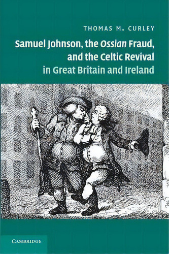 Samuel Johnson, The Ossian Fraud, And The Celtic Revival In Great Britain And Ireland, De Thomas M. Curley. Editorial Cambridge University Press, Tapa Blanda En Inglés