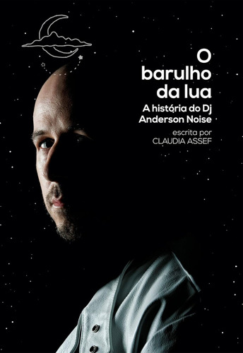 O Barulho Da Lua: A História Do Dj Anderson Ise Ise On The Moon - The Story Of Dj Anderson Ise, De Claudia Assef., Vol. 1. Editorial Prodigital Fotografias, Capa Dura Em Português, 2019
