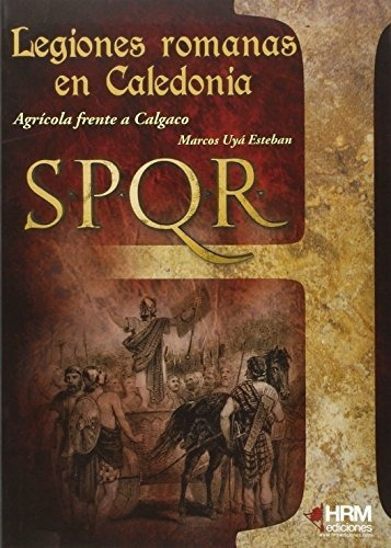 Legiones Romanas En Caledonia: Agrícola Frente A Calgaco (h