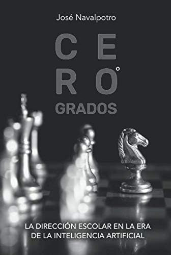 Libro: Cero Grados: La Dirección Escolar En La Era De La Int