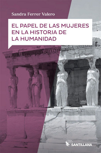 El Papel De Las Mujeres En La Historia De La Humanidad, De Ferrer Valero, Sandra. Editorial Santillana Educación, S.l., Tapa Blanda En Español