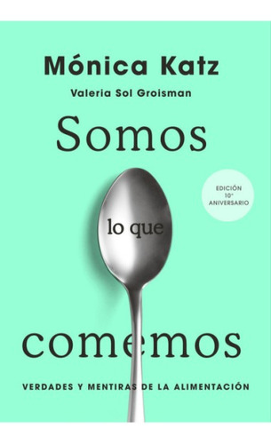 Somos Lo Que Comemos - Monica Katz - Aguilar