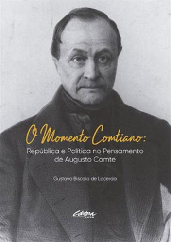 O Momento Comtiano: República E Política No Pensamento De Augusto Comte, De Lacerda, Gustavo Biscaia De. Editora Ufpr - Universidade Federal Do Parana, Capa Mole Em Português