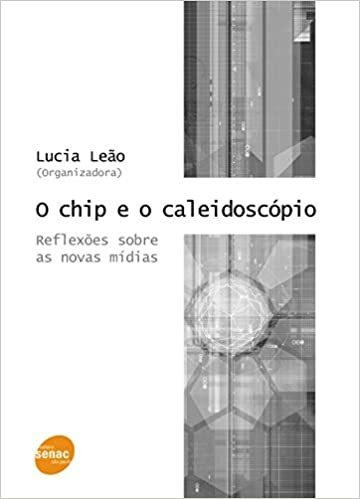 O Chip E O Caleidoscópio - Reflexão Sobre Novas Mídias De...