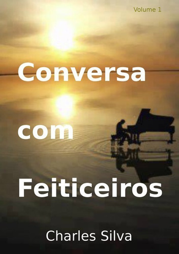 Conversa Com Feiticeiros, De Charles Silva., Vol. 1. Editora Clube De Autores, Capa Mole Em Português, 2015