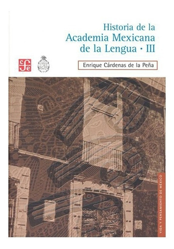 Historia Academia Mexicana De La Lengua. Tomo Iii: 1946-2000, De Enrique Cárdenas De La Peña., Vol. Tomo Ii. Editorial Fondo De Cultura Económica, Tapa Dura En Español, 2010
