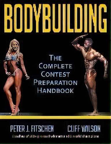Bodybuilding : The Complete Contest Preparation Handbook, De Peter J. Fitschen. Editorial Human Kinetics Publishers, Tapa Blanda En Inglés