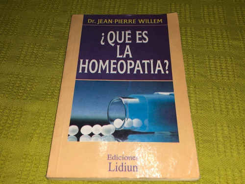 ¿qué Es La Homeopatía? - Dr. Jean-pierre Willem - Lidium