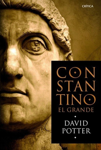 Constantino El Grande - David  Potter, De David  Potter. Editorial Crítica, Edición 1 En Español