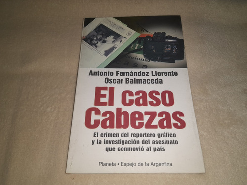 El Caso Cabezas - Fernadez Llorente - Balmaceda - Planeta